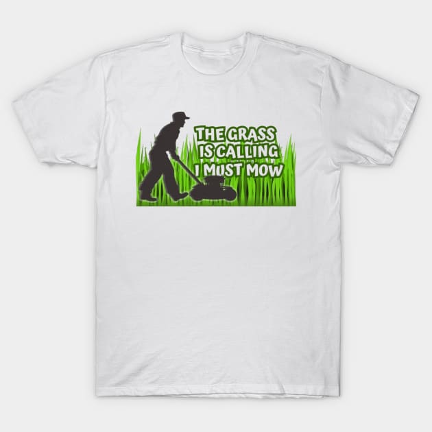 The Grass is Calling I Must Mow T-Shirt by RelaxandSmile